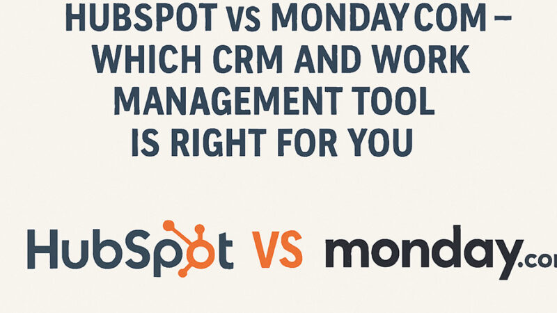 HubSpot vs Monday.com – Which CRM and Work Management Tool Is Right for You in 2025?